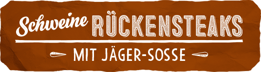 Schweine Rckensteaks mit Jger-Sosse